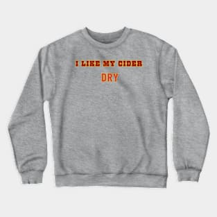 I Like My Cider DRY. Classic Cider Style Crewneck Sweatshirt